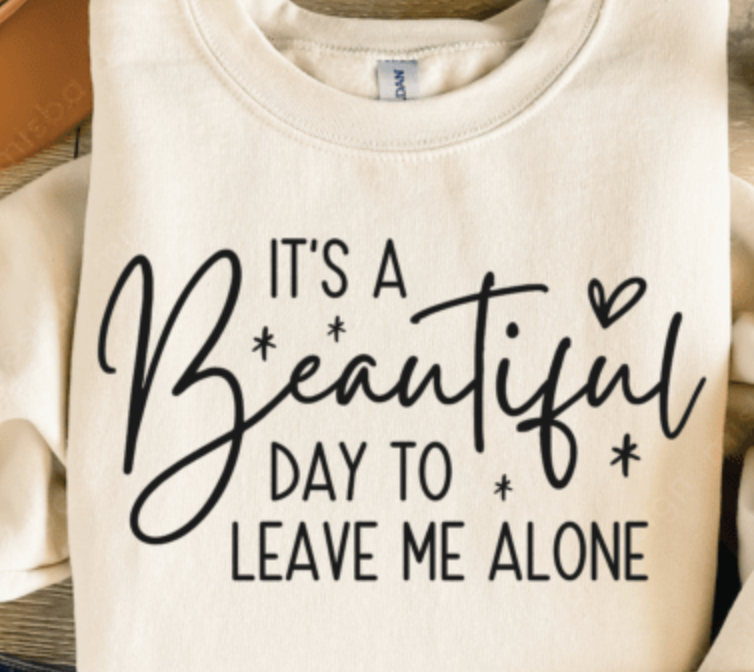 Its a Beautiful Day to Leave Me Alone Print